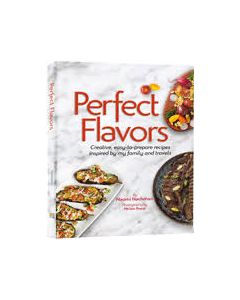  Perfect Flavors - Creative, easy-to-prepare recipes inspired by my family and travels