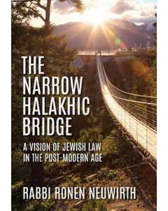 The Narrow Halakhic Bridge A Vision of Jewish Law in the Postmodern Age