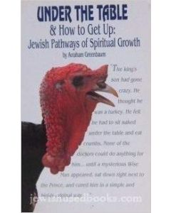 Under the Table and How to Get Up - Jewish Pathways of Spiritual Growth