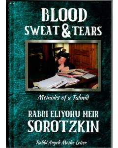 Blood, Sweat & Tears - Memoirs of Rabbi E.M. Sorotzkin